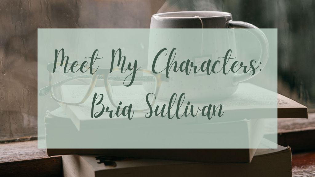 Meet My Characters: Bria&nbsp;Sullivan