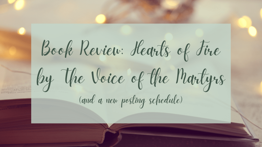 Book Review: Hearts of Fire by The Voice of the Martyrs (and a new posting&nbsp;schedule)