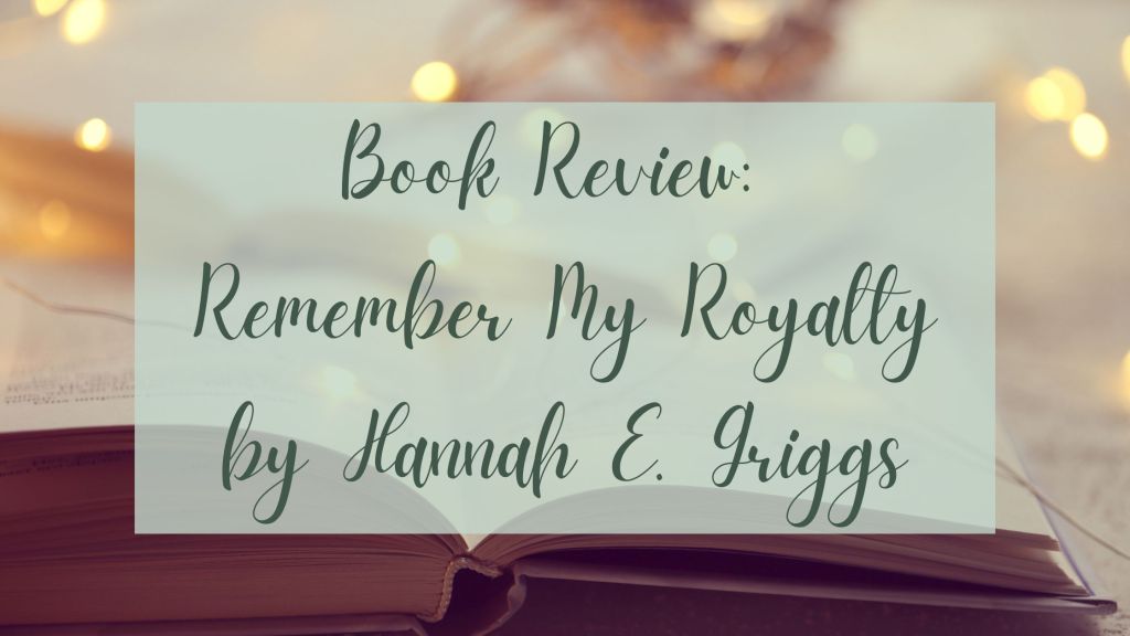 Book Review: Remember My Royalty by Hannah E. Griggs