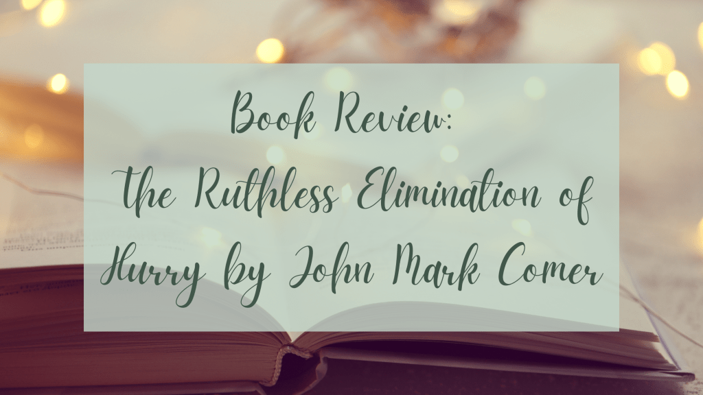 Book Review: The Ruthless Elimination of Hurry by John Mark&nbsp;Comer
