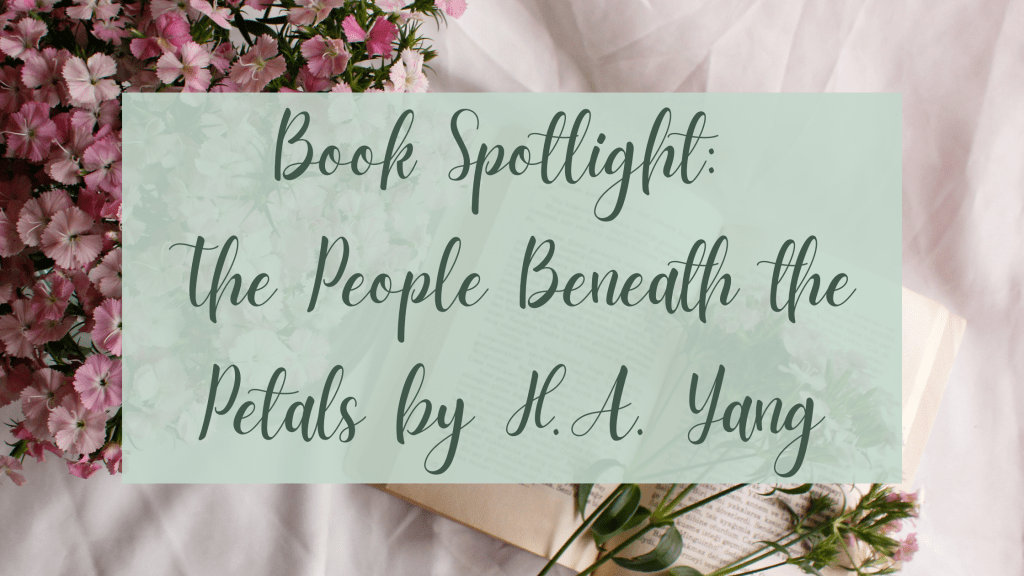 Book Spotlight: The People Beneath the Petals by H.A.&nbsp;Yang