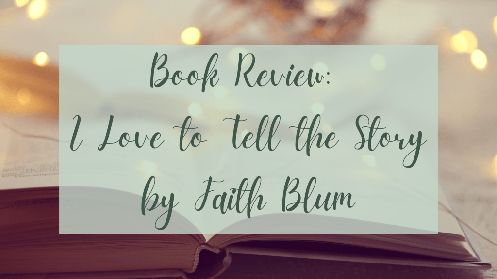 Book Review: I Love to Tell the Story by Faith&nbsp;Blum