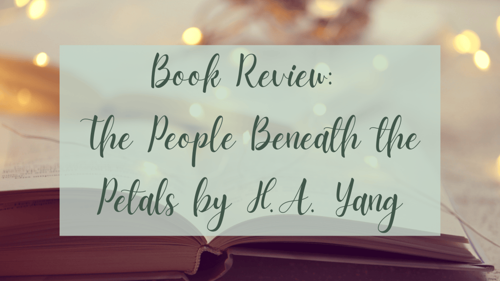 Book Review: The People Beneath the Petals by H.A.&nbsp;Yang